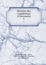 Histoire des expeditions d.Alexandre. 1 - Flavius Arrianus