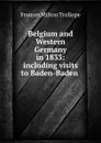 Belgium and Western Germany in 1833: including visits to Baden-Baden . - Frances Milton Trollope