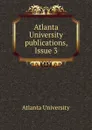 Atlanta University publications, Issue 3 - Atlanta University