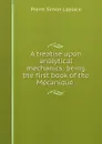 A treatise upon analytical mechanics: being the first book of the Mecanique . - Laplace Pierre Simon