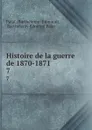 Histoire de la guerre de 1870-1871. 7 - Barthélemy Edmond Palat