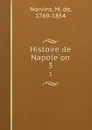 Histoire de Napoleon. 3 - M. de Norvins