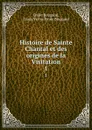 Histoire de Sainte Chantal et des origines de la Visitation. 1 - Emile Bougaud