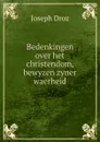 Bedenkingen over het christendom, bewyzen zyner waerheid - Joseph Droz