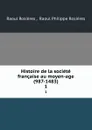 Histoire de la societe francaise au moyen-age (987-1483). 1 - Raoul Rosières