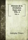 Histoire de la revolution francaise. VOL. 4 - Thiers Adolphe