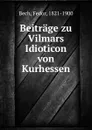 Beitrage zu Vilmars Idioticon von Kurhessen - Fedor Bech