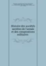 Histoire des societes secretes de l.armee et des conspirations militaires . - Charles Nodier