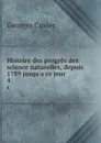 Histoire des progres des science naturelles, depuis 1789 jusqu.a ce jour. 4 - Cuvier Georges
