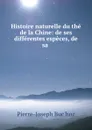 Histoire naturelle du the de la Chine: de ses differentes especes, de sa . - Pierre-Joseph Buc'hoz