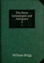 The Herts Genealogist and Antiquary. 2 - William Brigg