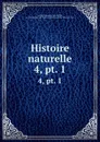 Histoire naturelle. 4,.pt. 1 - Georges Louis Leclerc Buffon