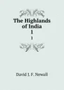 The Highlands of India. 1 - David J. F. Newall