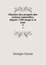 Histoire des progres des science naturelles, depuis 1789 jusqu.a ce jour. 2 - Cuvier Georges
