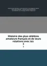 Histoire des plus celebres amateurs francais et de leurs relations avec les . 1 - Antoine Jules Dumesnil