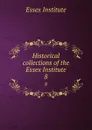 Historical collections of the Essex Institute. 8 - Essex Institute