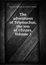 The adventures of Telemachus, the son of Ulysses, Volume 1 - François de Salignac de La Mothe-Fénelon