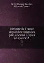 Histoire de France depuis les temps les plus anciens jusqu.a nos jours: d . 1 - Henri Léonard Bordier