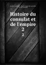 Histoire du consulat et de l.empire. 2 - Charles Lacretelle