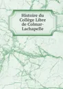 Histoire du College Libre de Colmar-Lachapelle - Augustin Marie Pierre Ingold