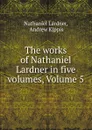 The works of Nathaniel Lardner in five volumes, Volume 5 - Nathaniel Lardner