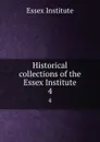 Historical collections of the Essex Institute. 4 - Essex Institute