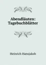 Abendlauten: Tagebuchblatter - Heinrich Hansjakob