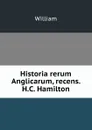 Historia rerum Anglicarum, recens. H.C. Hamilton - William
