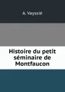 Histoire du petit seminaire de Montfaucon - A. Vayssié