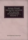 Across Chryse: being the narrative of a journey of exploration ., Volume 2 - Archibald R. Colquhoun