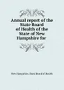 Annual report of the State Board of Health of the State of New Hampshire for . - New Hampshire. State Board of Health