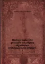 Histoire naturelle generale des regnes organiques: principalement etudiee . 1 - Isidore Geoffroy Saint-Hilaire