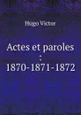 Actes et paroles : 1870-1871-1872 - H. C. O. Huss