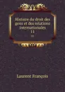 Histoire du droit des gens et des relations internationales. 11 - Laurent François