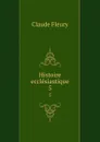 Histoire ecclesiastique. 5 - Fleury Claude