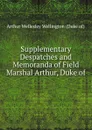 Supplementary Despatches and Memoranda of Field Marshal Arthur, Duke of . - Arthur Wellesley Wellington