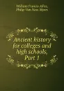 Ancient history for colleges and high schools, Part 1 - William Francis Allen