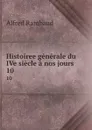 Histoiree generale du IVe siecle a nos jours. 10 - Alfred Rambaud