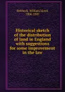 Historical sketch of the distribution of land in England with suggestions for some improvement in the law - William Lloyd Birkbeck