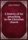 A history of lay preaching in the Christian church - John Telford