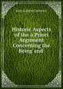 Historic Aspects of the a Priori Argument Concerning the Being and . - John Gibson Cazenove