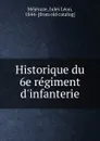 Historique du 6e regiment d.infanterie - Jules Léon Méjécaze