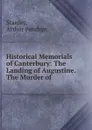 Historical Memorials of Canterbury: The Landing of Augustine. The Murder of . - Arthur Penrhyn Stanley