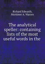 The analytical speller: containing lists of the most useful words in the . - Richard Edwards