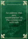 An address: Our next emancipation: or, The coming war with rum - Duren James Henderson Ward