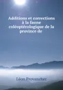 Additions et corrections a la faune coleopterologique de la province de . - Léon Provancher
