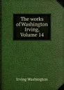 The works of Washington Irving, Volume 14 - Irving Washington