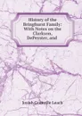 History of the Bringhurst Family: With Notes on the Clarkson, DePeyster, and . - Josiah Granville Leach