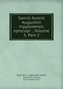 Sancti Aurelii Augustini hipponensis episcopi ., Volume 5,.Part 2 - Jaques Paul Migne Augustine