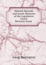 Historic Records and Secret Memoirs of the Legislative Union Between Great . - Jonah Barrington